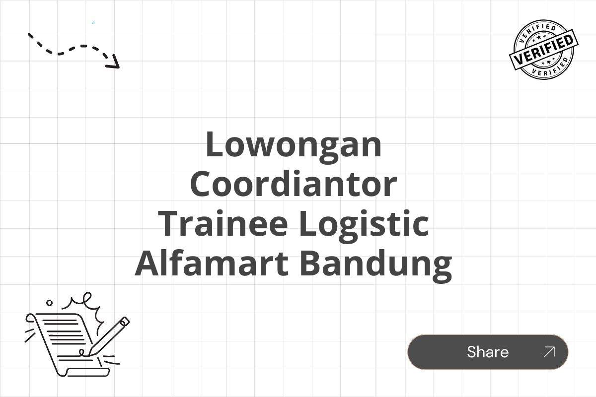 Lowongan Coordiantor Trainee Logistic Alfamart Bandung