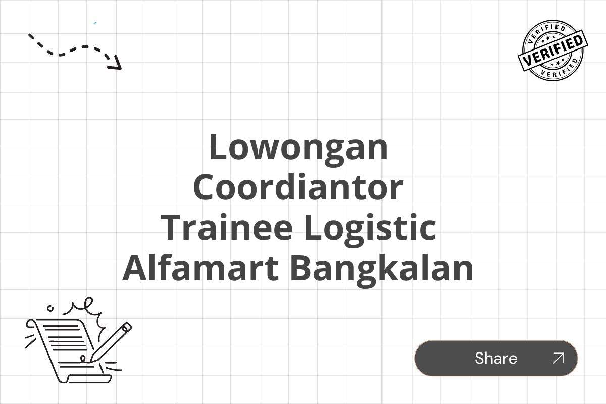 Lowongan Coordiantor Trainee Logistic Alfamart Bangkalan