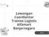 Lowongan Coordiantor Trainee Logistic Alfamart Banjarnegara