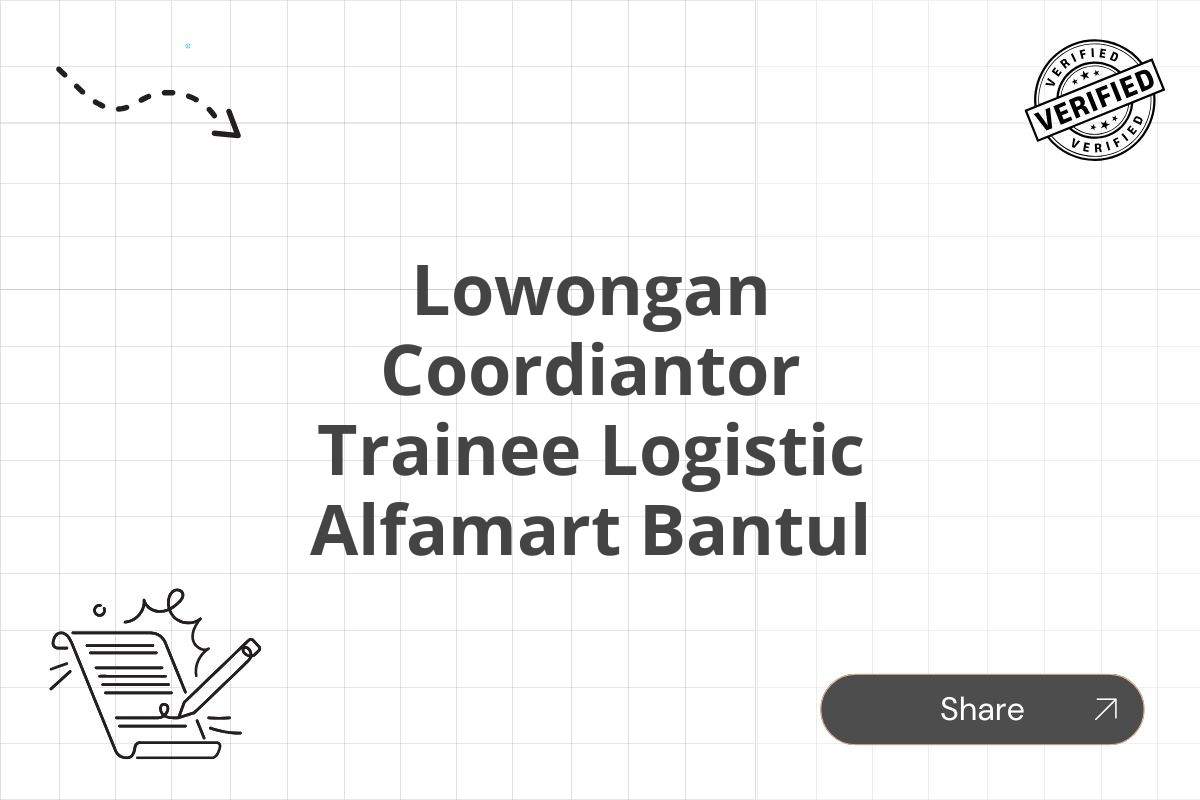 Lowongan Coordiantor Trainee Logistic Alfamart Bantul