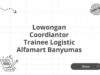 Lowongan Coordiantor Trainee Logistic Alfamart Banyumas