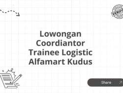 Lowongan Coordiantor Trainee Logistic Alfamart Kudus