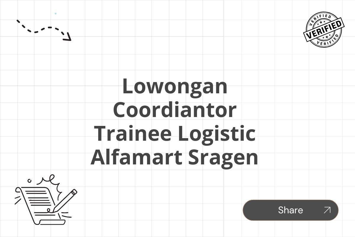 Lowongan Coordiantor Trainee Logistic Alfamart Sragen