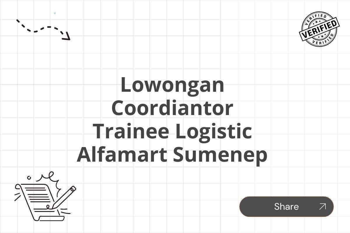 Lowongan Coordiantor Trainee Logistic Alfamart Sumenep