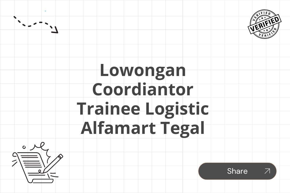 Lowongan Coordiantor Trainee Logistic Alfamart Tegal