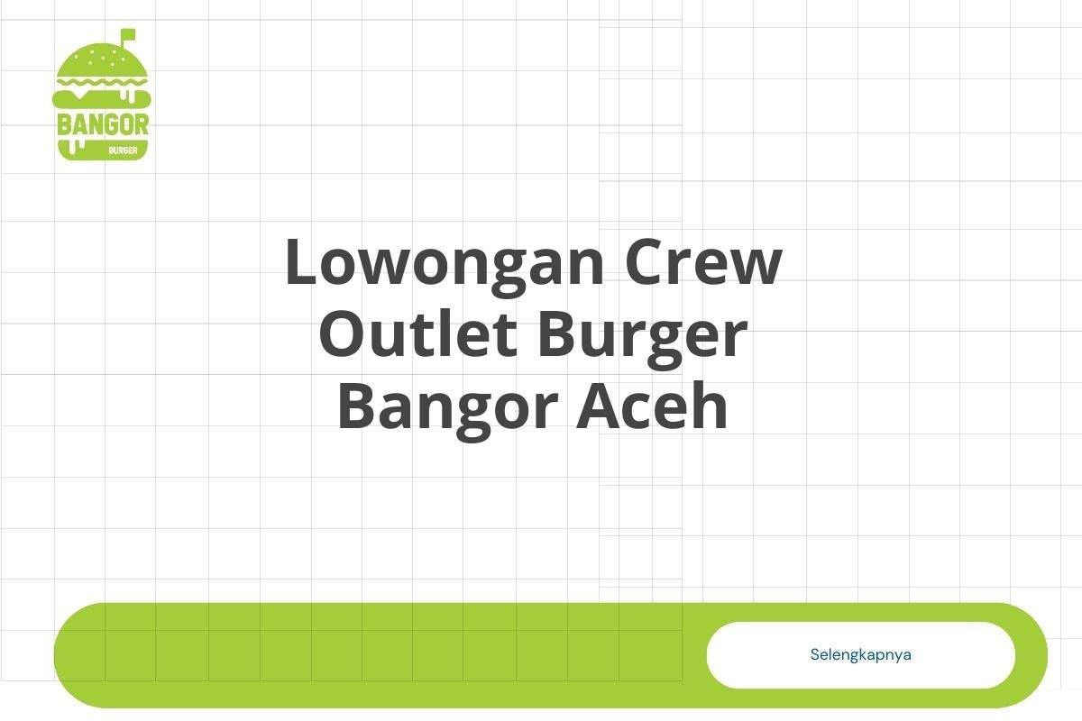 Lowongan Crew Outlet Burger Bangor Aceh