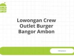 Lowongan Crew Outlet Burger Bangor Ambon