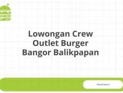 Lowongan Crew Outlet Burger Bangor Balikpapan