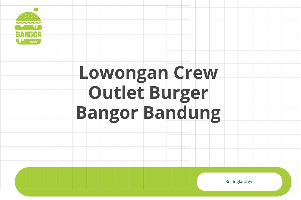 Lowongan Crew Outlet Burger Bangor Bandung