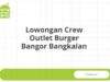 Lowongan Crew Outlet Burger Bangor Bangkalan