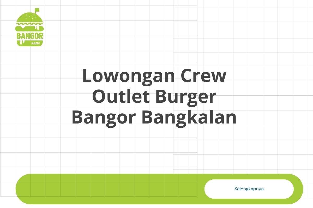 Lowongan Crew Outlet Burger Bangor Bangkalan