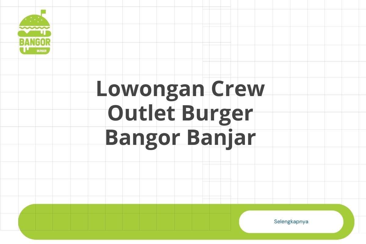 Lowongan Crew Outlet Burger Bangor Banjar