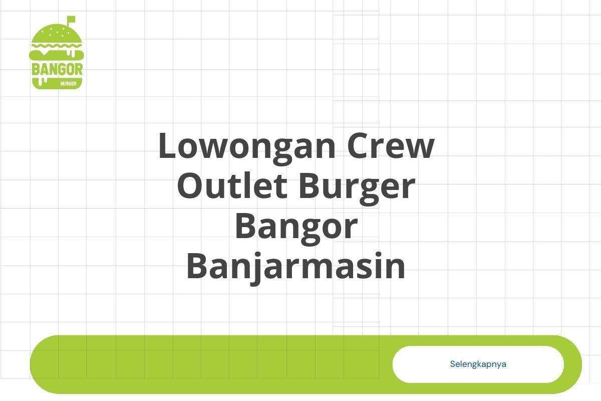 Lowongan Crew Outlet Burger Bangor Banjarmasin