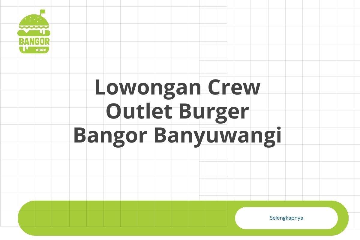 Lowongan Crew Outlet Burger Bangor Banyuwangi