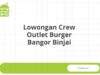 Lowongan Crew Outlet Burger Bangor Binjai