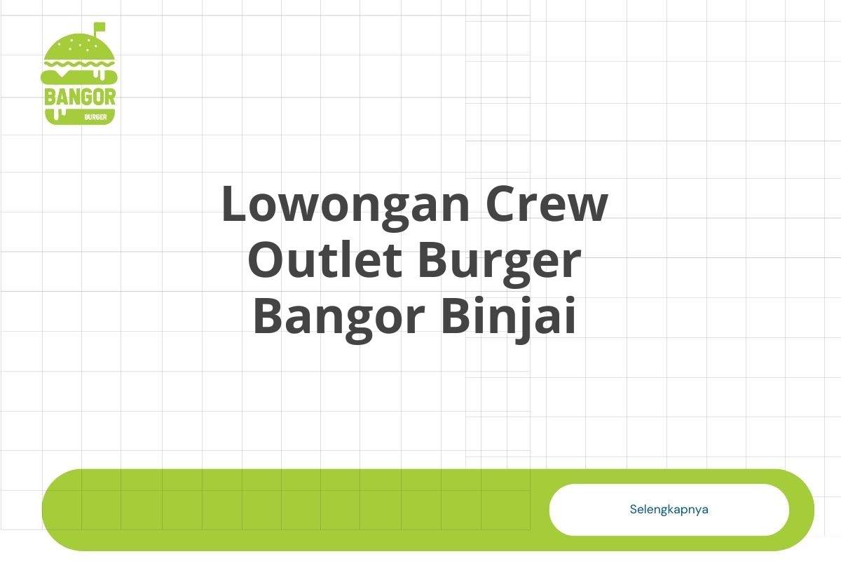 Lowongan Crew Outlet Burger Bangor Binjai