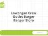 Lowongan Crew Outlet Burger Bangor Blora