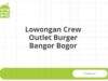 Lowongan Crew Outlet Burger Bangor Bogor