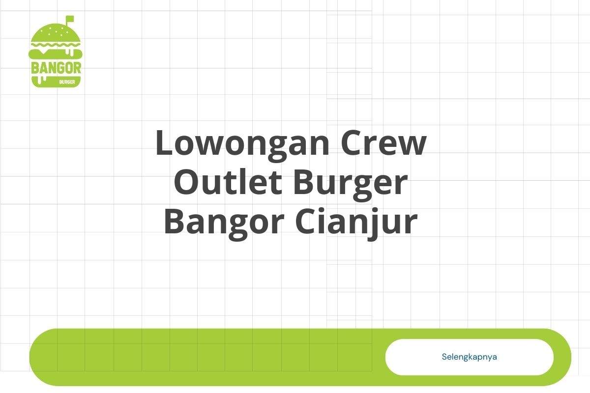 Lowongan Crew Outlet Burger Bangor Cianjur