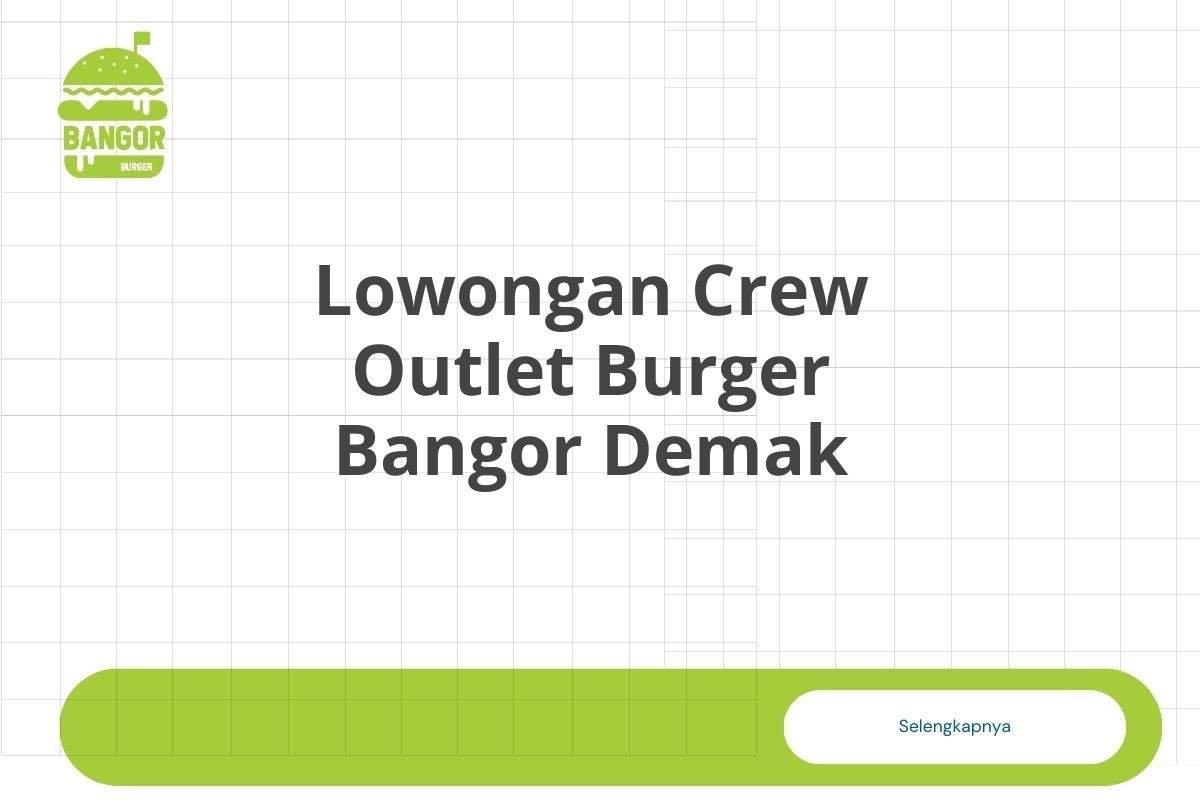 Lowongan Crew Outlet Burger Bangor Demak