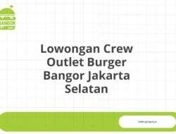 Lowongan Crew Outlet Burger Bangor Jakarta Selatan