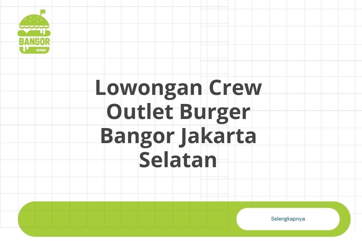 Lowongan Crew Outlet Burger Bangor Jakarta Selatan