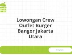 Lowongan Crew Outlet Burger Bangor Jakarta Utara