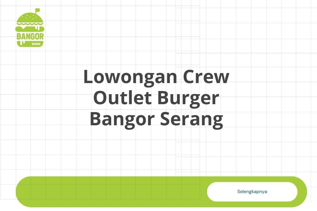 Lowongan Crew Outlet Burger Bangor Serang