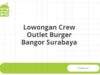 Lowongan Crew Outlet Burger Bangor Surabaya