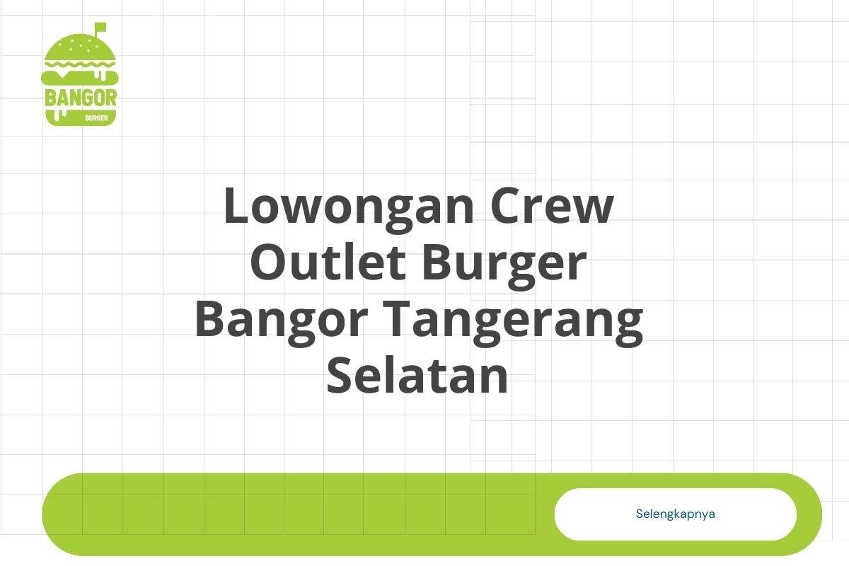 Lowongan Crew Outlet Burger Bangor Tangerang Selatan