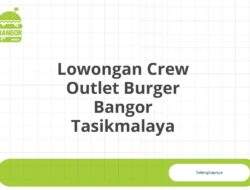 Lowongan Crew Outlet Burger Bangor Tasikmalaya