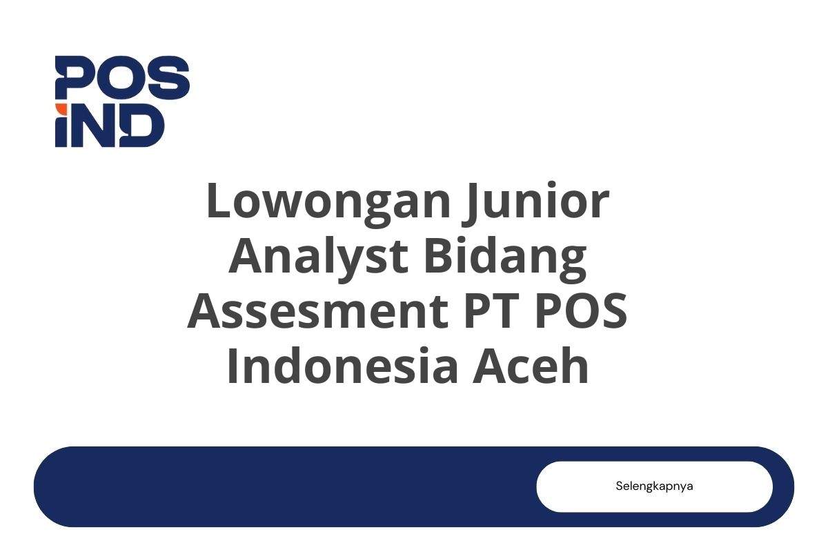 Lowongan Junior Analyst Bidang Assesment PT POS Indonesia Aceh