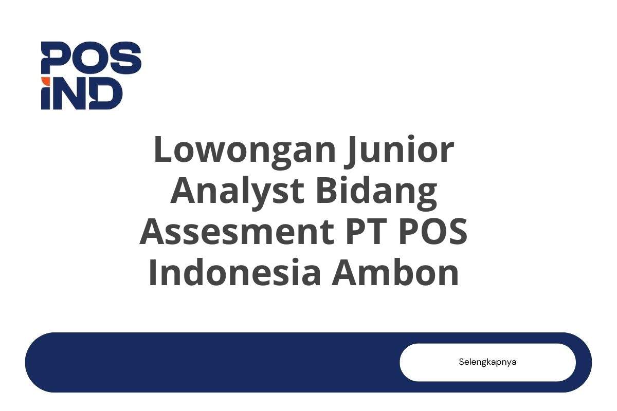 Lowongan Junior Analyst Bidang Assesment PT POS Indonesia Ambon