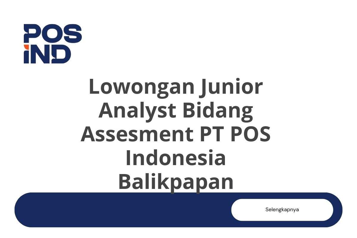 Lowongan Junior Analyst Bidang Assesment PT POS Indonesia Balikpapan