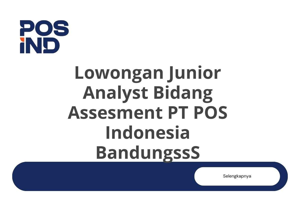 Lowongan Junior Analyst Bidang Assesment PT POS Indonesia BandungssS