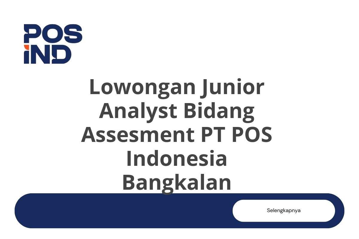 Lowongan Junior Analyst Bidang Assesment PT POS Indonesia Bangkalan