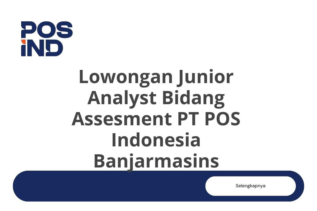 Lowongan Junior Analyst Bidang Assesment PT POS Indonesia Banjarmasins