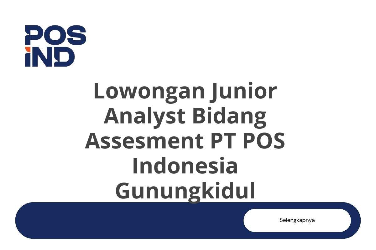 Lowongan Junior Analyst Bidang Assesment PT POS Indonesia Gunungkidul