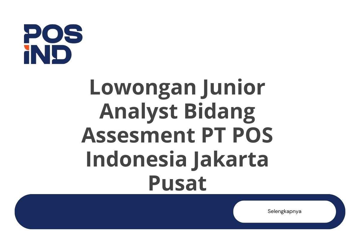 Lowongan Junior Analyst Bidang Assesment PT POS Indonesia Jakarta Pusat