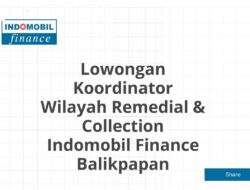 Lowongan Koordinator Wilayah Remedial & Collection Indomobil Finance Balikpapan