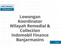 Lowongan Koordinator Wilayah Remedial & Collection Indomobil Finance Banjarmasins