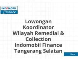 Lowongan Koordinator Wilayah Remedial & Collection Indomobil Finance Tangerang Selatan