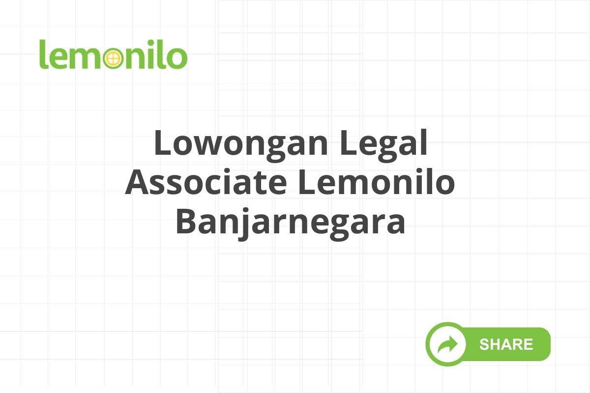 Lowongan Legal Associate Lemonilo Banjarnegara