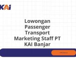 Lowongan Passenger Transport Marketing Staff PT KAI Banjar