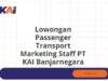 Lowongan Passenger Transport Marketing Staff PT KAI Banjarnegara