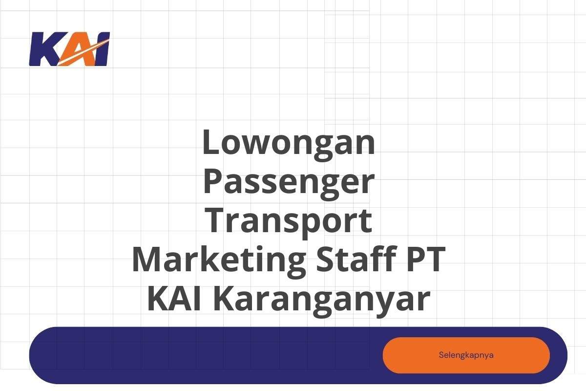 Lowongan Passenger Transport Marketing Staff PT KAI Karanganyar