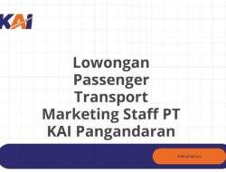 Lowongan Passenger Transport Marketing Staff PT KAI Pangandaran