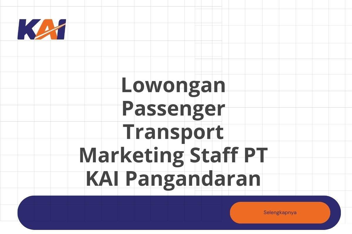 Lowongan Passenger Transport Marketing Staff PT KAI Pangandaran
