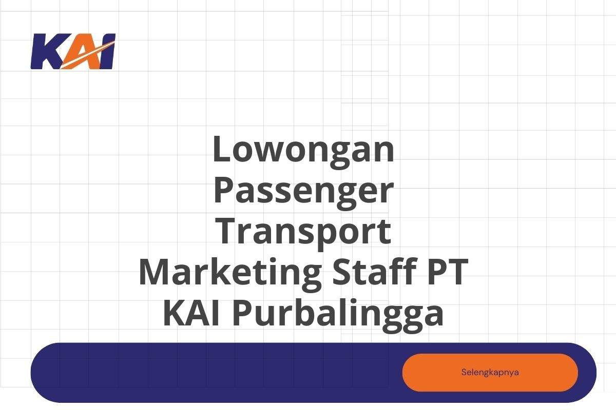 Lowongan Passenger Transport Marketing Staff PT KAI Purbalingga