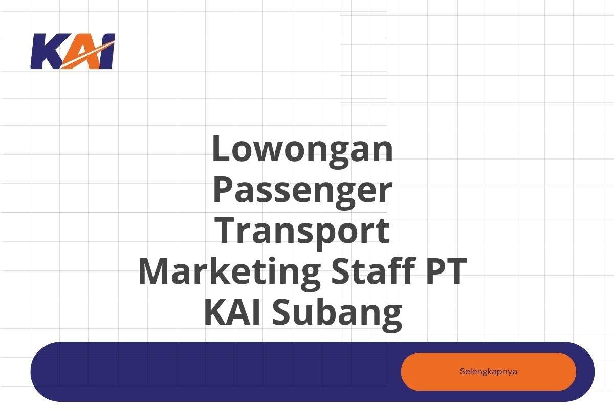 Lowongan Passenger Transport Marketing Staff PT KAI Subang